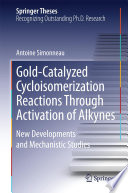 Gold-Catalyzed Cycloisomerization Reactions Through Activation of Alkynes [E-Book] : New Developments and Mechanistic Studies /
