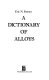 A Dictionary of alloys /