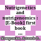 Nutrigenetics and nutrigenomics : [E-Book] first book to link these two emerging fields of research /
