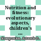Nutrition and fitness: evolutionary aspects, children's health, programs and policies : [E-Book] 3rd International Conference, Athens, May 1996 /
