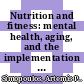 Nutrition and fitness: mental health, aging, and the implementation of a healthy diet and physical activity lifestyle : [E-Book] 5th International Conference on Nutrition and Fitness, Athens, June 2004 ; latest research results and new perspectives for human health policies /