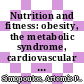 Nutrition and fitness: obesity, the metabolic syndrome, cardiovascular disease, and cancer : [E-Book] 5th International Conference on Nutrition and Fitness, Athens, June 2004 ; new insight into the effects of nutrition and physical activity throughout the life cycle /