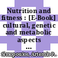 Nutrition and fitness : [E-Book] cultural, genetic and metabolic aspects ; International Congress and Exhibition on Nutrition, Fitness and Health, Shanghai, November-December 2006: Selected Proceedings. - An outline of current issues /