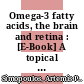 Omega-3 fatty acids, the brain and retina : [E-Book] A topical review /