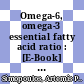Omega-6, omega-3 essential fatty acid ratio : [E-Book] the scientific evidence /