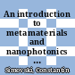 An introduction to metamaterials and nanophotonics [E-Book] /
