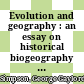 Evolution and geography : an essay on historical biogeography : with special reference to mammals.