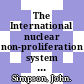 The International nuclear non-proliferation system : challenges and choices /