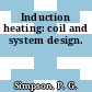 Induction heating: coil and system design.