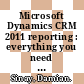 Microsoft Dynamics CRM 2011 reporting : everything you need to know to work with reports in Dynamics CRM 2011 [E-Book] /