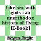 Like sex with gods : an unorthodox history of flying [E-Book] /
