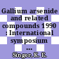 Gallium arsenide and related compounds 1990 : International symposium on gallium arsenide and related compounds 0017: proceedings : Jersey, 24.09.90-27.09.90.