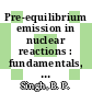 Pre-equilibrium emission in nuclear reactions : fundamentals, measurements and analysis [E-Book] /