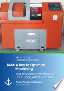 Rsm : a key to optimize machining : multi-response optimization of CNC turning with Al-7020 alloy [E-Book] /