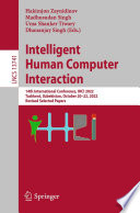 Intelligent Human Computer Interaction [E-Book] : 14th International Conference, IHCI 2022, Tashkent, Uzbekistan, October 20-22, 2022, Revised Selected Papers /