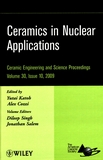 Ceramics in nuclear applications : a collection of papers presented at the 33rd International Conference on Advanced Ceramics and Composites January 18-23 2009 Daytona Beach, Florida /