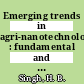 Emerging trends in agri-nanotechnology : fundamental and applied aspects [E-Book] /