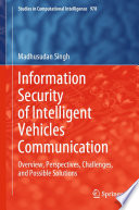 Information Security of Intelligent Vehicles Communication [E-Book] : Overview, Perspectives, Challenges, and Possible Solutions /