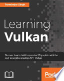 Learning Vulkan : discover how to build impressive 3D graphics with the next-generation graphics API--Vulkan [E-Book] /