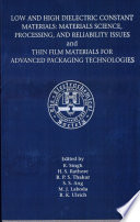 Low and high dielectric constant materials. Thin film materials for advanced packaging technologies : materials science, processing and reliability issues : proceedings of the Fourth International Symposium [on Low and High Dielectric Constant Materials] : proceedings of the Second International Symposium [on Thin Film Materials for Advanced Packaging] /
