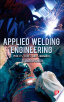 Applied welding engineering [E-Book] : processes, codes, and standards /