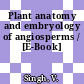 Plant anatomy and embryology of angiosperms / [E-Book]