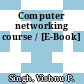 Computer networking course / [E-Book]