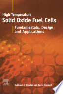 High temperature solid oxide fuel cells : fundamentals, design and applications /