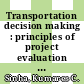 Transportation decision making : principles of project evaluation and programming [E-Book] /