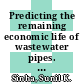Predicting the remaining economic life of wastewater pipes. Phase 1, Development of standard data structure to support wastewater pipe condition and performance prediction [E-Book] /