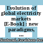 Evolution of global electricity markets [E-Book] : new paradigms, new challenges, new approaches /