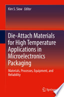 Die-Attach Materials for High Temperature Applications in Microelectronics Packaging [E-Book] : Materials, Processes, Equipment, and Reliability /