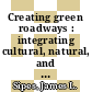 Creating green roadways : integrating cultural, natural, and visual resources into transportation [E-Book] /