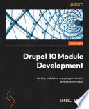 Drupal 10 module development : develop and deliver engaging and intuitive enterprise-level apps [E-Book] /
