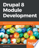 Drupal 8 module development : build and customize drupal 8 modules and extensions efficiently [E-Book] /
