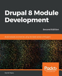 Drupal 8 module development : build modules and themes using the latest version of Drupal 8, 2nd edition [E-Book] /