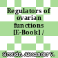 Regulators of ovarian functions [E-Book] /