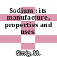 Sodium : its manufacture, properties and uses.