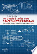 The Untold Stories of the Space Shuttle Program [E-Book] : Unfulfilled Dreams and Missions that Never Flew /