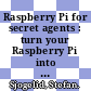 Raspberry Pi for secret agents : turn your Raspberry Pi into your very own secret agent toolbox with this set of exciting projects! [E-Book] /