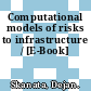 Computational models of risks to infrastructure / [E-Book]
