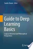 Guide to Deep Learning Basics [E-Book] : Logical, Historical and Philosophical Perspectives /
