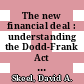 The new financial deal : understanding the Dodd-Frank Act and its (unintended) consequences [E-Book] /