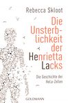 Die Unsterblichkeit der Henrietta Lacks : die Geschichte der HeLa-Zellen /