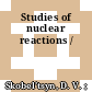 Studies of nuclear reactions /