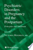 Psychiatric Disorders in Pregnancy and the Postpartum [E-Book] : Principles and Treatment /