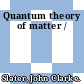 Quantum theory of matter /
