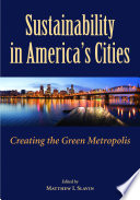 Sustainability in America’s Cities [E-Book] : Creating the Green Metropolis /