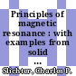 Principles of magnetic resonance : with examples from solid state physics.