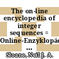 The on-line encyclopedia of integer sequences = Online-Enzyklopädie der Zahlenfolgen : OEIS [E-Book] /